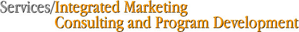 Services/Integrated Marketing Consulting and Program Development